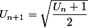 U_{n+1} = \sqrt{\dfrac{U_n+1}{2}}